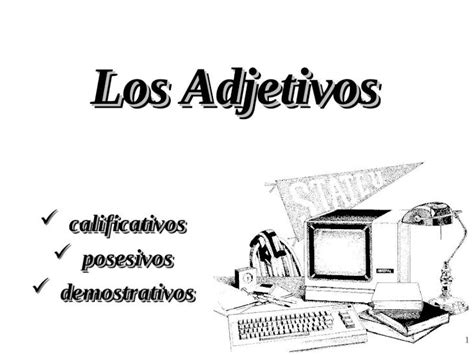 PPT 1 Los Adjetivos Calificativos Calificativos Posesivos Posesivos