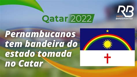 Pernambucanos Tem Bandeira Do Estado Tomada No Catar Youtube