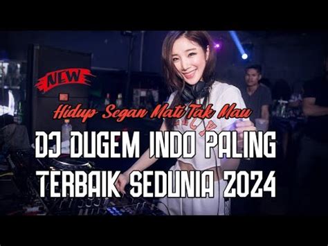 Dj Dugem Indo Paling Terbaik Sedunia 2024 Hidup Segan Mati Tak Mau