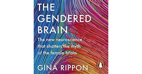 The Gendered Brain The New Neuroscience That Shatters The Myth Of The