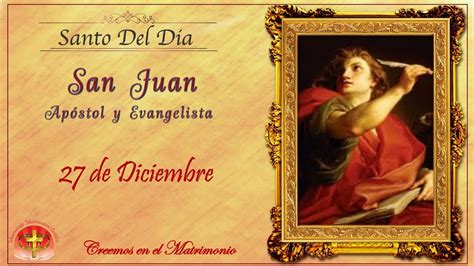 Santo Del Dia De Diciembre San Juan Ap Stol Y Evangelista Youtube