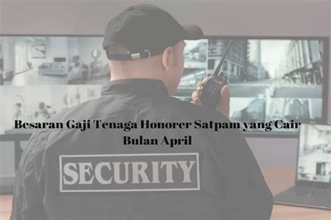 Gaji Tenaga Honorer Satpam Yang Akan Cair Pada April 2024 Di Setiap