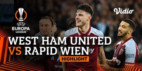 VIDEO Tampil Gemilang West Ham United Kalahkan Rapid Wina 2 0 Di Liga