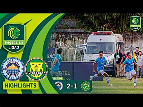 Highlights Sulut United Vs Persipal Palu Pegadaian Liga Indonesia