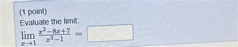 Solved 1 ﻿pointevaluate The Limitlimx→1x2 8x7x3 1