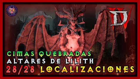 Diablo Iv Todos Los Altares De Lilith Cimas Quebradas Youtube