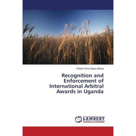 Recognition And Enforcement Of International Arbitral Awards In Uganda