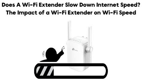 Does A Wi Fi Extender Slow Down Internet Speed The Impact Of A Wi Fi