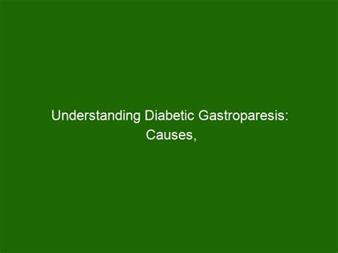 Understanding Diabetic Gastroparesis: Causes, Symptoms, and Treatments ...