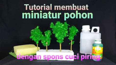 Tutorial Cara Membuat Miniatur Pohon Diorama Dengan Busa Spons Cuci