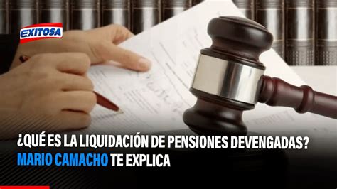 🔴🔵¿qué Es La Liquidación De Pensiones Devengadas Mario Camacho Te