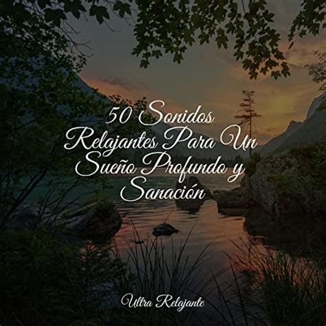 50 Sonidos Relajantes Para Un Sueño Profundo y Sanación by Sonido De