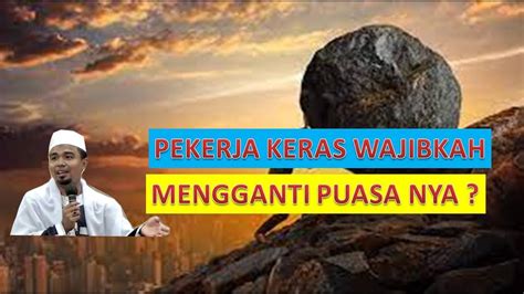 APAKAH PEKERJA KERAS TETAP WAJIB MENGQODHO PUASA NYA USTADZ Dr