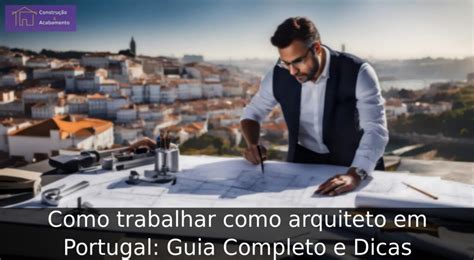 Como Trabalhar Como Arquiteto Em Portugal Guia Completo E Dicas