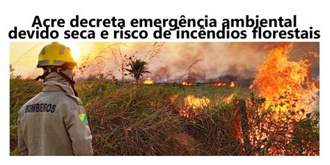 Acre Decreta Situa O De Emerg Ncia Ambiental Devido Seca E Risco De