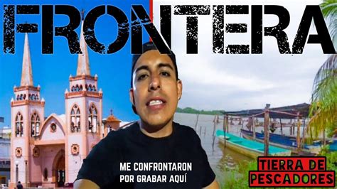 Frontera Tabasco Centla Me Confrontaron Por Grabar Youtube