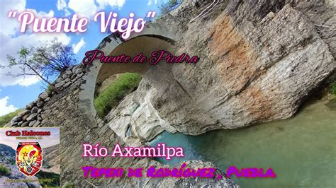 Puente Viejo R O Axamilpa Tepexi De Rodr Guez Club Halcones