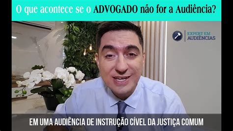 O que acontece se o advogado não for à audiência YouTube