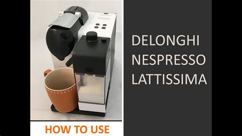 How To Use Delonghi Nespresso Lattissima Coffee Machine Youtube