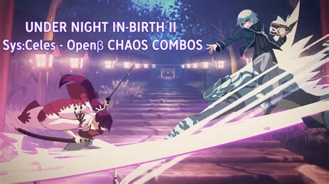 Under Night In Birth Ii Sys Celes Open Chaos Combos Youtube