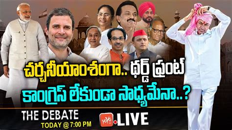 LIVE The Debate On CM KCR Third Front Alliance Without Congress KCR