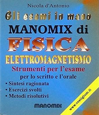 Manomix Di Fisica Elettromagnetismo Sintesi Ragionata Esercizi