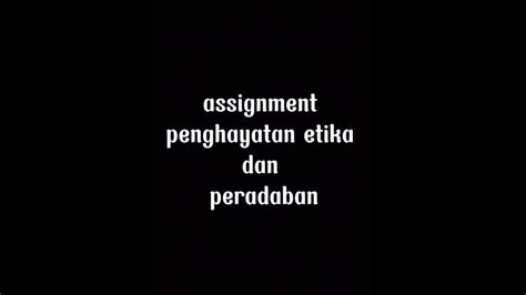 Assignment Penghayatan Etika Dan Peradaban Youtube