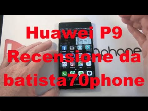 Huawei P Recensione Ita Da Batista Phone Youtube