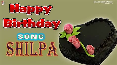 Happy Birthday Shilpa Happy Birthday Video Song For Shilpa Birthday