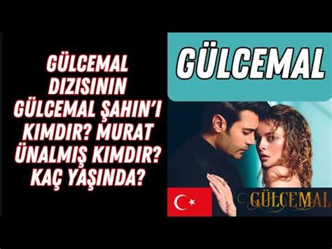 Gülcemal dizisinin Gülcemal Şahin i kimdir Murat Ünalmış kimdir Kaç