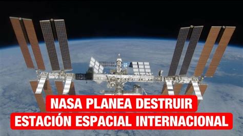 La Nasa Planea Destruir La Estación Espacial Internacional