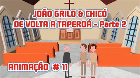 JOÃO GRILO CHICÓ DE VOLTA A TAPEROÁ PARTE 2 ANIMAÇÃO 11 YouTube