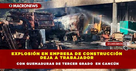 Explosi N En Empresa De Construcci N Deja A Trabajador Con Quemaduras