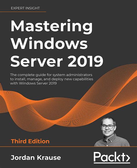 Mastering Windows Server 2019 The Complete Guide For System