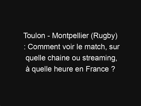 Toulon Montpellier Rugby Comment Voir Le Match Sur Quelle Chaine