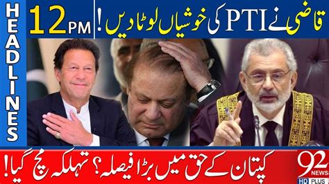 92 News Headlines 12 PM Qazi Faez Isa In Action Big News For Imran