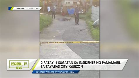 Regional Tv News 2 Patay 1 Sugatan Sa Insidente Ng Pamamaril Sa Tayabas City Quezon Youtube