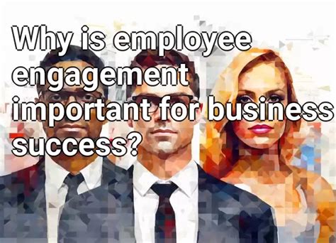 Why Is Employee Engagement Important For Business Success Business