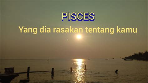 PISCES Yang Dia Rasakan Tentang Kamu YouTube