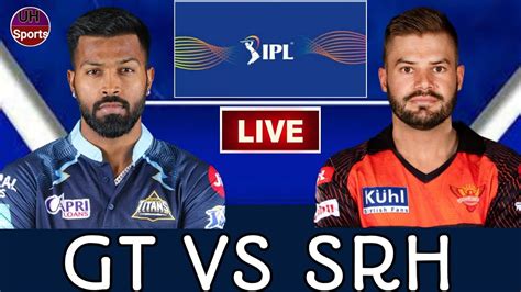 Gt Vs Srh Gujrat Vs Hyderabad Match 62 Ipl 2023 Gt Vs Srh Live