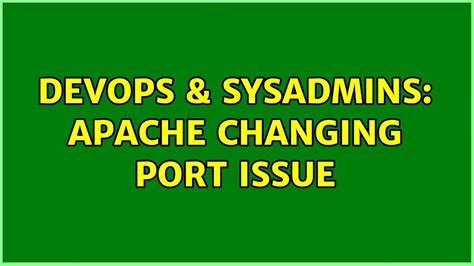 DevOps SysAdmins Apache Changing Port Issue 2 Solutions YouTube