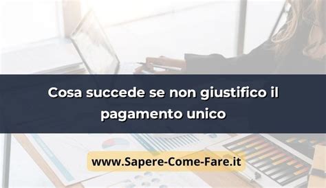 Cosa Succede Se Non Giustifico Il Pagamento Unico