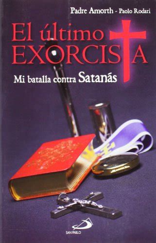 El Ltimo Exorcista Mi Batalla Contra Satan S By Amorth Gabriele