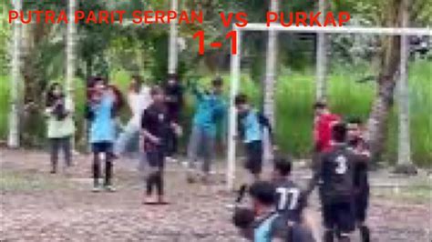 Turnamen Menanjak Cup 6 Januari 2023 PUTRA PARIT SERPAN Vs PURKAP YouTube