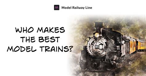 Model Train Brands Compared - Which is Best?