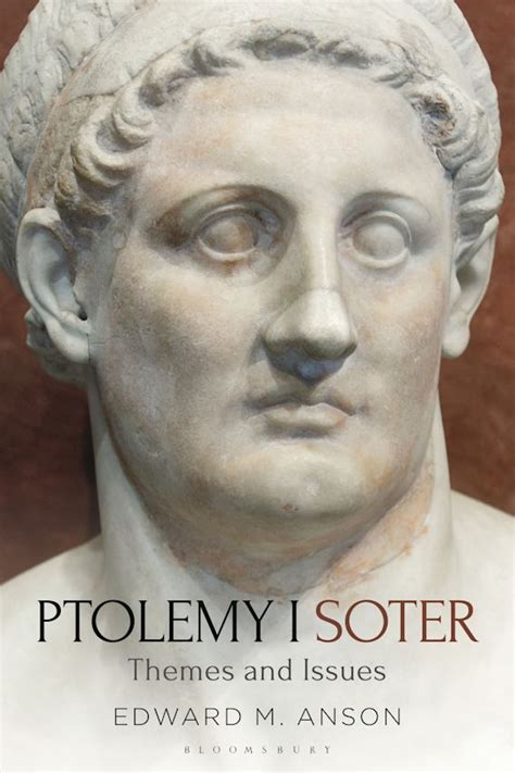 Ptolemy I Soter: Themes and Issues: Edward M. Anson: Bloomsbury Academic