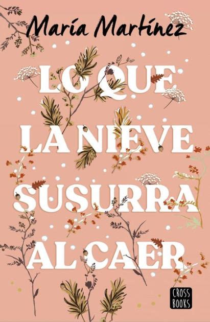 Lo Que La Nieve Susurra Al Caer By Mar A Mart Nez Ebook Barnes Noble