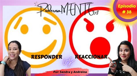 Reaccionar Vs Responder 38 PoderosaMENTE YouTube