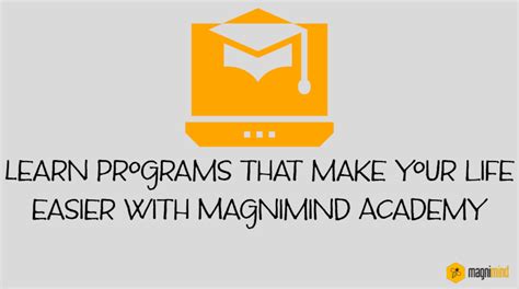 Learn Programs That Make Your Life Easier With Magnimind Academy