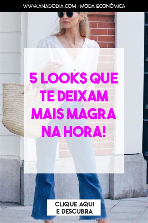 Looks Que Te Deixam Mais Magra Na Hora Looks Parecer Mais Magra